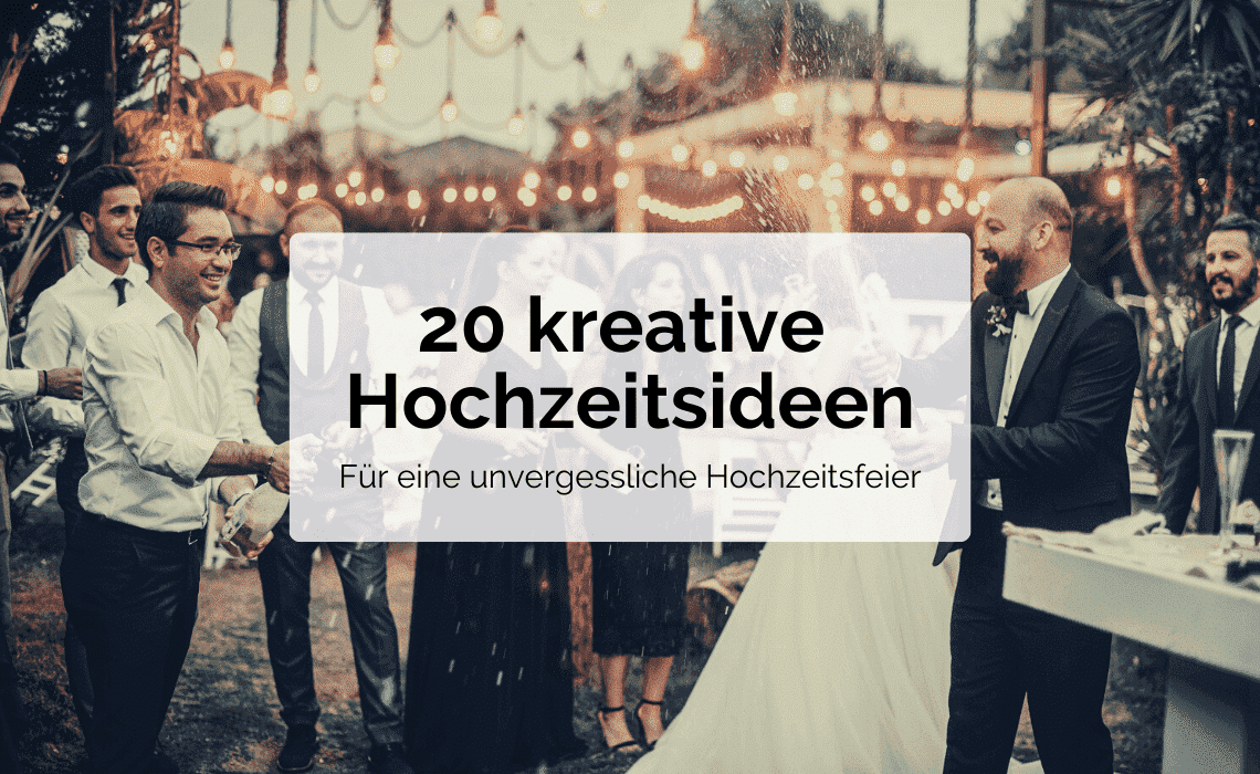 Hochzeitsideen - 24 kreative Ideen für eine unvergessliche Hochzeitsfeier